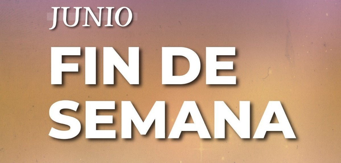 Cerramos junio con diferentes propuestas para el fin de semana